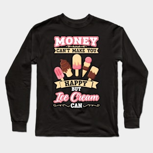 Money can't make you happy but Ice Cream Long Sleeve T-Shirt